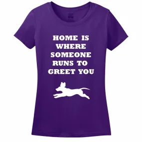 Home Is Where Someone Runs To Greet You Women's T-Shirt