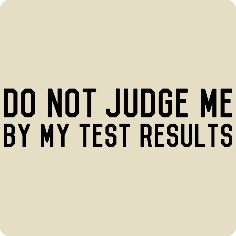 "Do Not Judge Me By My Test Results" (black) - Men's T-Shirt