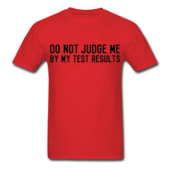 "Do Not Judge Me By My Test Results" (black) - Men's T-Shirt