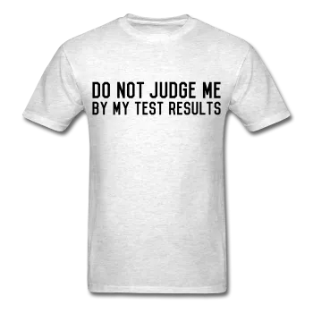 "Do Not Judge Me By My Test Results" (black) - Men's T-Shirt