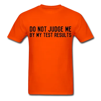 "Do Not Judge Me By My Test Results" (black) - Men's T-Shirt