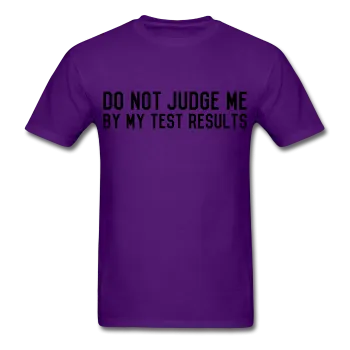 "Do Not Judge Me By My Test Results" (black) - Men's T-Shirt