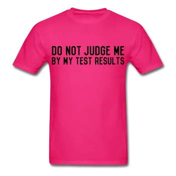 "Do Not Judge Me By My Test Results" (black) - Men's T-Shirt