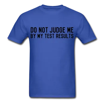 "Do Not Judge Me By My Test Results" (black) - Men's T-Shirt