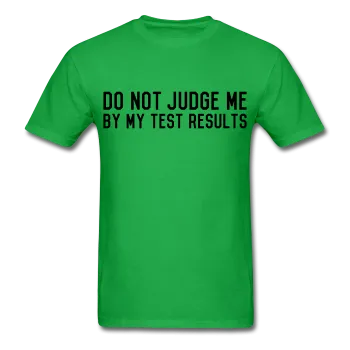 "Do Not Judge Me By My Test Results" (black) - Men's T-Shirt