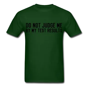 "Do Not Judge Me By My Test Results" (black) - Men's T-Shirt